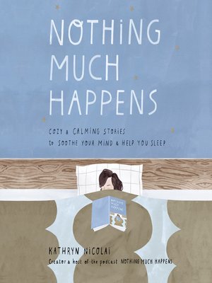 Nothing Much Happens By Kathryn Nicolai · OverDrive: Free Ebooks ...